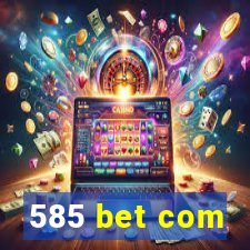 585 bet com